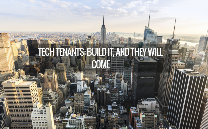 Tech Tenants: Build It, and They Will Come